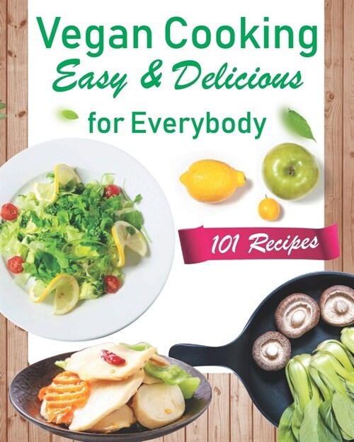 Vegan Cooking Easy & Delicious for Everybody.: Tasty plant-based recipes (Paperback)