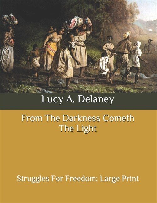 From The Darkness Cometh The Light: Struggles For Freedom: Large Print (Paperback)