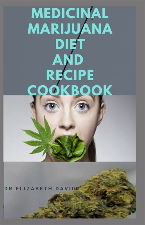 Medicinal Marijuana Diet and Recipes Cookbook: Cooking with Cannabis For Health and Healing: Quick and Simple Medical Marijuana Edible Recipes (Paperback)