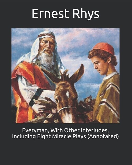 Everyman, With Other Interludes, Including Eight Miracle Plays (Annotated) (Paperback)