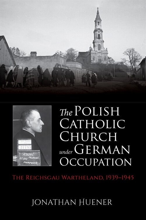 The Polish Catholic Church Under German Occupation: The Reichsgau Wartheland, 1939-1945 (Hardcover)