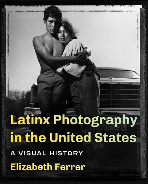 Latinx Photography in the United States: A Visual History (Hardcover)