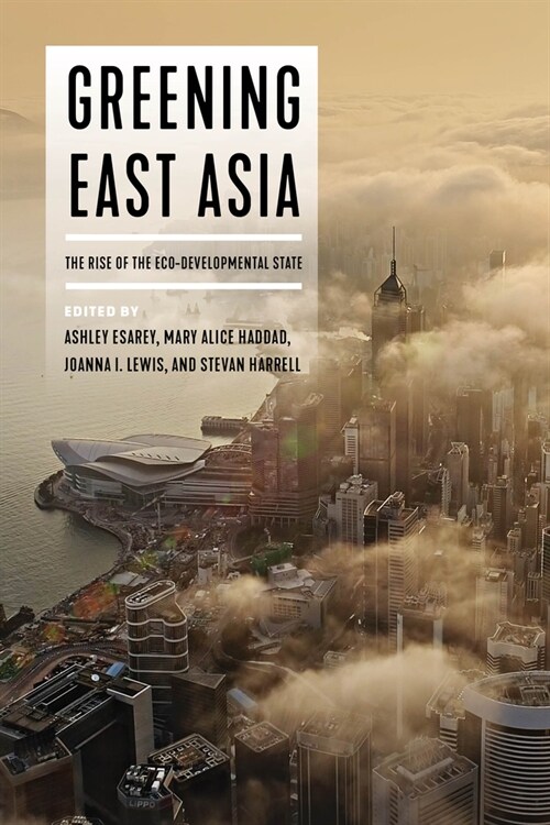 Greening East Asia: The Rise of the Eco-Developmental State (Hardcover)