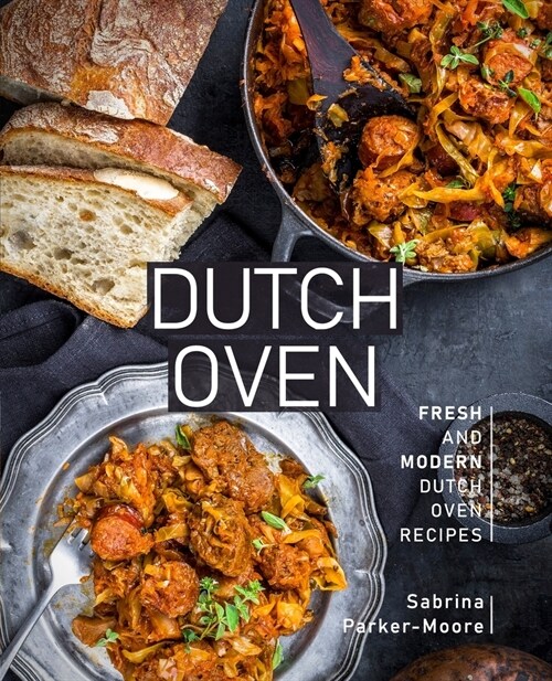 Dutch Oven: Fresh and Modern Dutch Oven Recipes (Paperback)