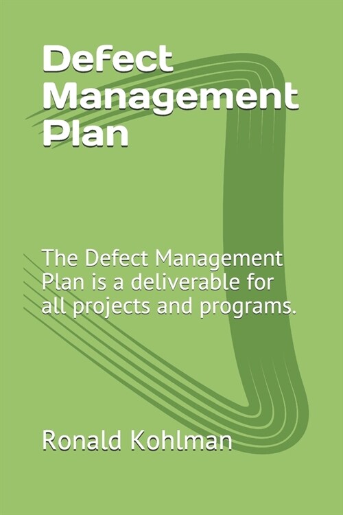Defect Management Plan: The Defect Management Plan is a deliverable for all projects and programs. (Paperback)