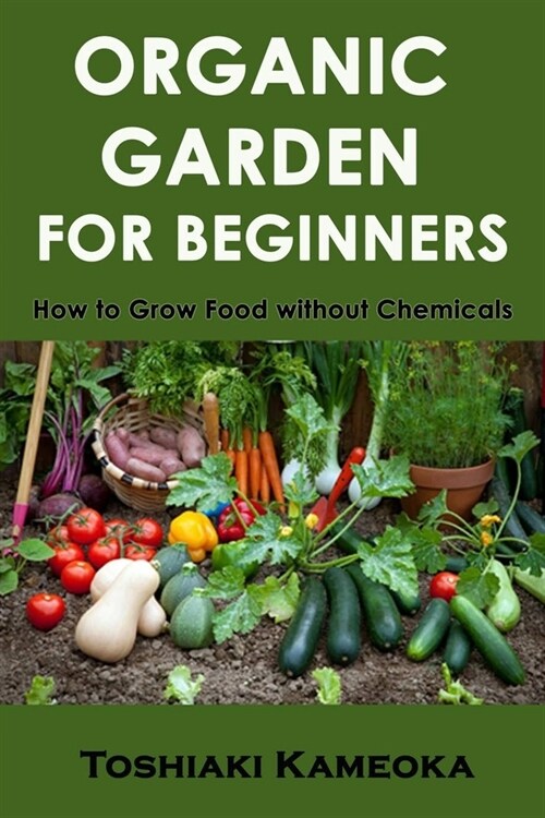 Organic Garden for Beginners: How to Grow Food without Chemicals (Paperback)