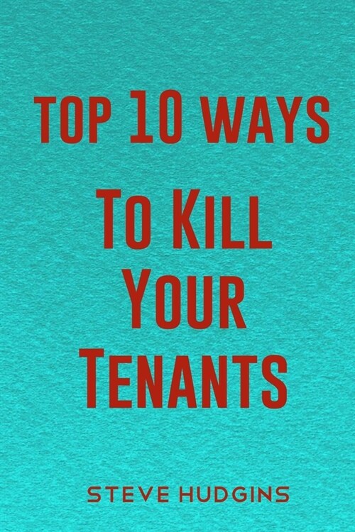 Top 10 Ways To Kill Your Tenants (Paperback)