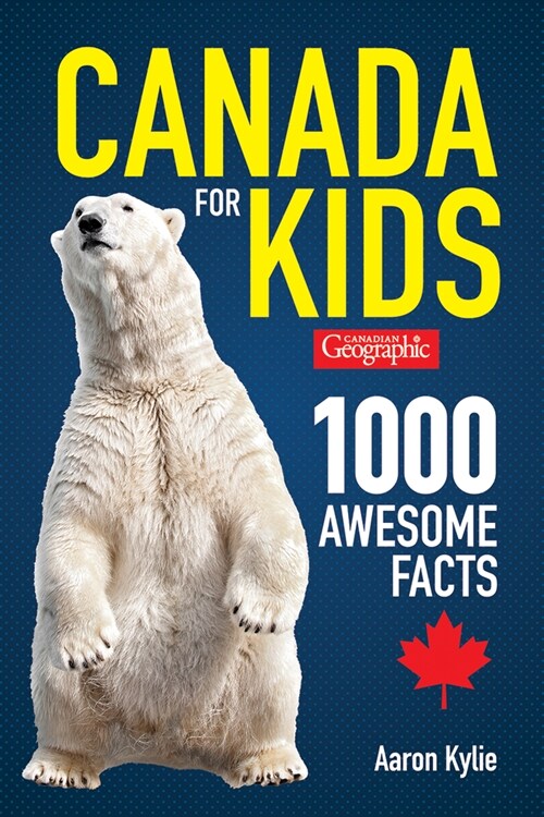 Canadian Geographic Canada for Kids: 1000 Awesome Facts (Paperback, 2)