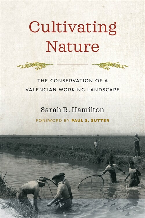 Cultivating Nature: The Conservation of a Valencian Working Landscape (Paperback)