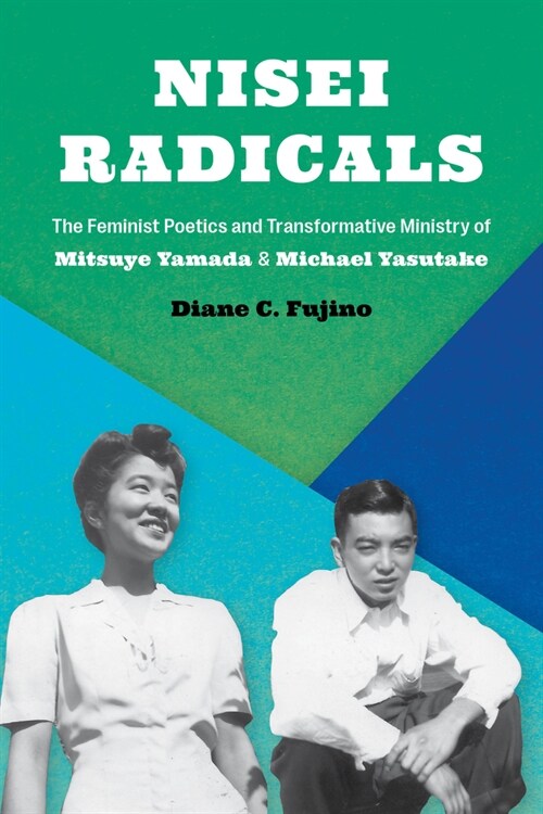 Nisei Radicals: The Feminist Poetics and Transformative Ministry of Mitsuye Yamada and Michael Yasutake (Hardcover)