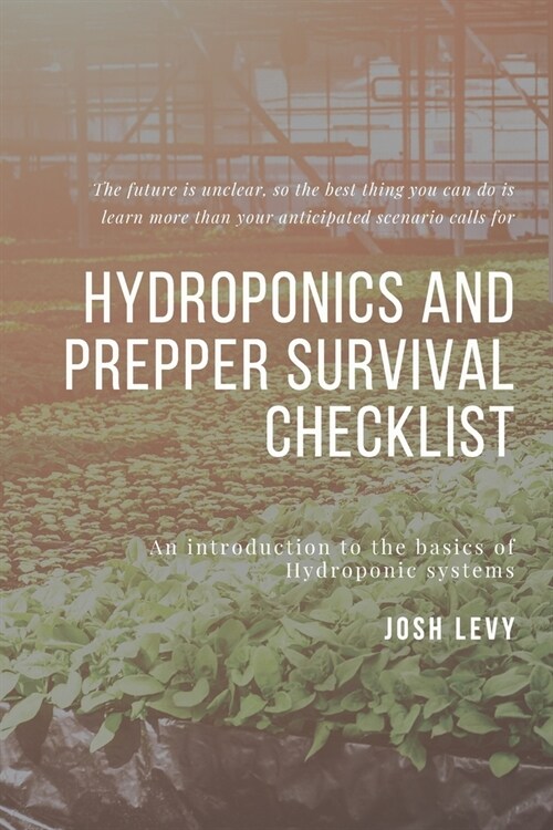 Hydroponics and Prepper Survival Checklist: The Ultimate Beginners Guide to Building a Hydroponic System (Paperback)