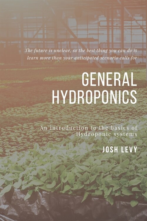 General Hydroponics: The Ultimate Beginners Guide to Building a Hydroponic System (Paperback)