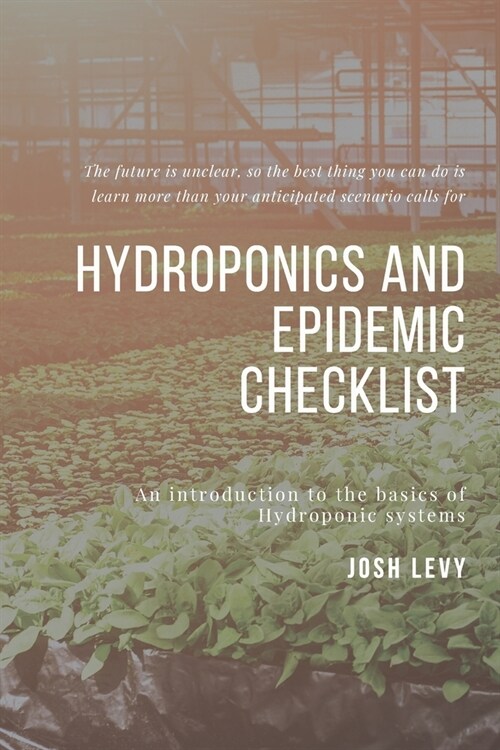 Hydroponics and Epidemic Checklist: The Ultimate Beginners Guide to Building a Hydroponic System (Paperback)