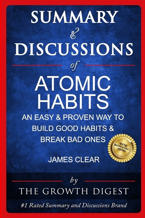 Summary and Discussions of Atomic Habits: An Easy & Proven Way to Build Good Habits & Break Bad Ones By James Clear (Paperback)