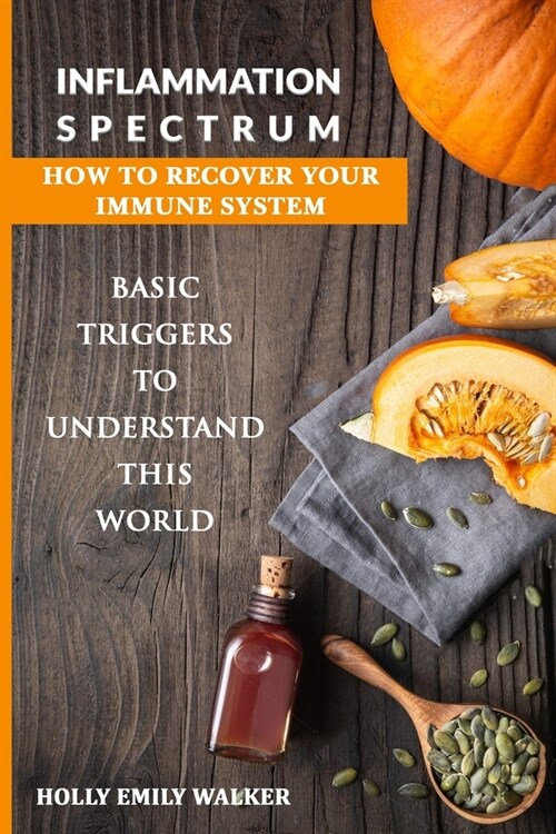 Inflammation Spectrum - How to Recover Your Immune System: Basic Triggers To Understand This World (Paperback)