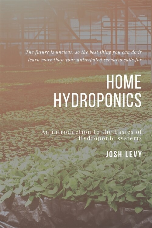 Home Hydroponics: The Ultimate Beginners Guide to Building a Hydroponic System (Paperback)