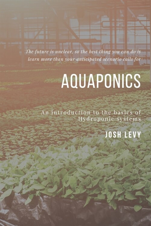 Aquaponics: The Ultimate Beginners Guide to Building a Hydroponic System (Paperback)