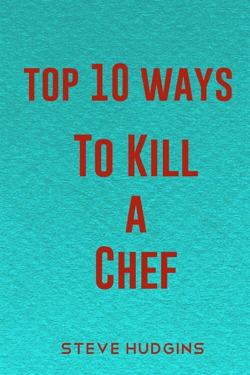 Top 10 Ways To Kill A Chef (Paperback)