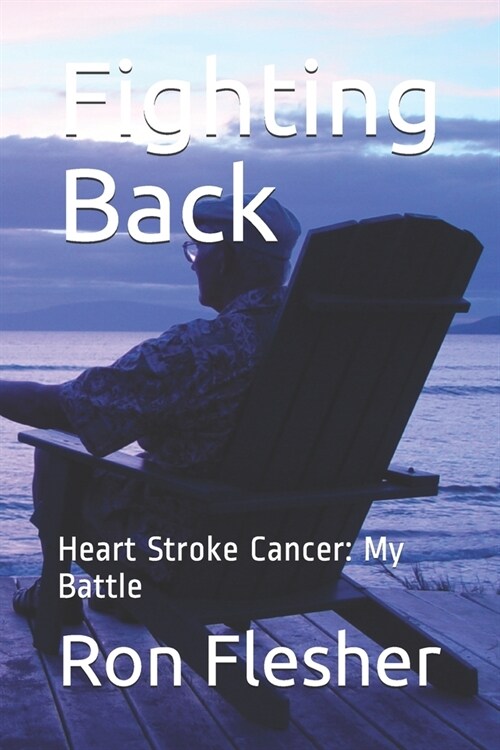 Fighting Back: Heart Stroke Cancer: My Battle (Paperback)