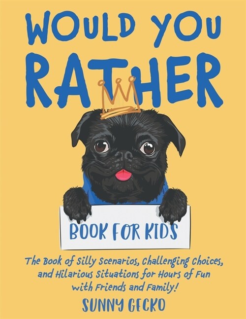 Would You Rather Book for Kids: The Book of Silly Scenarios, Challenging Choices, and Hilarious Situations for Hours of Fun with Friends and Family! (Paperback)