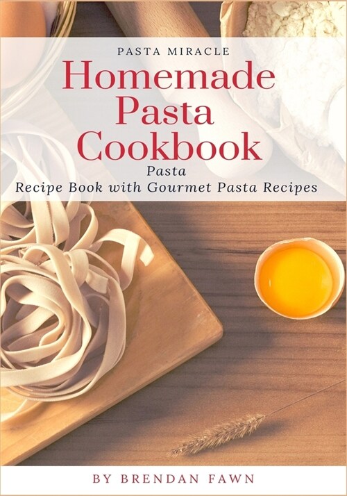 Homemade Pasta Cookbook: Pasta Recipe Book with Gourmet Pasta Recipes (Paperback)