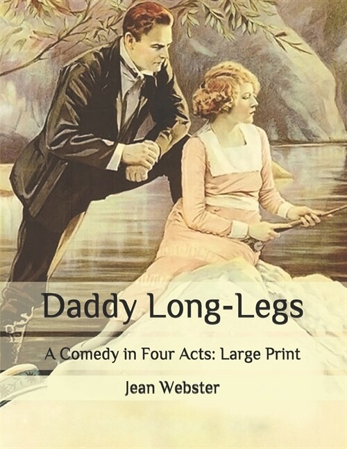 Daddy Long-Legs: A Comedy in Four Acts: Large Print (Paperback)