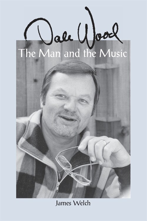 Dale Wood: The Man and the Music (Paperback)