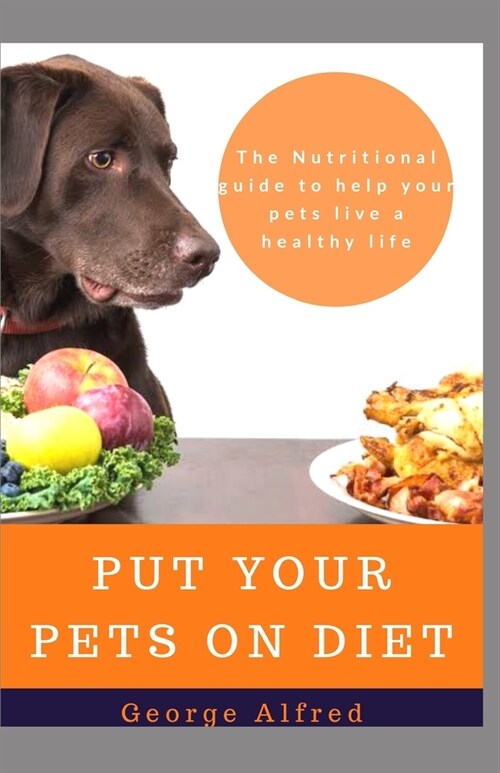 Put Your Pets on Diet: The Nutritional guide to help your pet live a health life (Paperback)