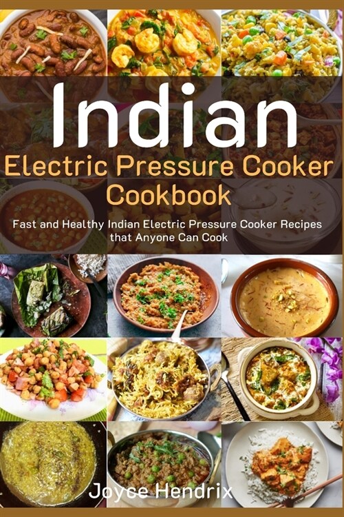 Indian Electric Pressure Cooker Cookbook: Fast and Healthy Indian Electric Pressure Cooker Recipes that Anyone Can Cook (Paperback)