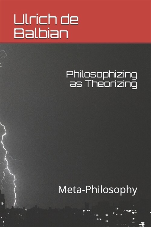 Philosophizing as Theorizing: Meta-Philosophy (Paperback)