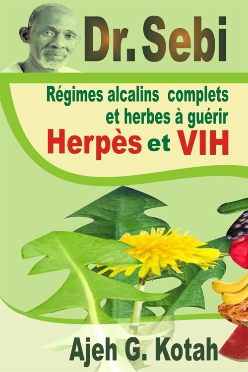 Dr. Sebi: R?imes alcalins complets et herbes ?gu?ir Herp? et VIH (Paperback)