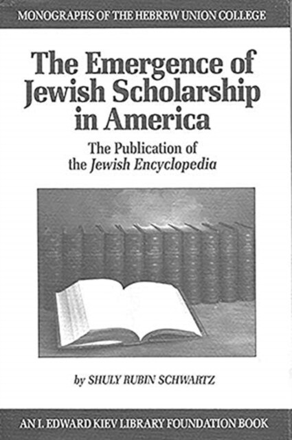 The Emergence of Jewish Scholarship in America: The Publication of the Jewish Encyclopedia (Hardcover)