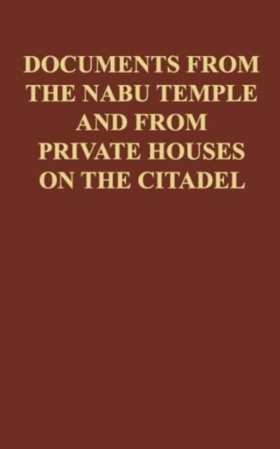 Cuneiform Texts from Nimrud, Vol. VI : Documents from the Nabu Temple and from private houses on the citadel (Hardcover)