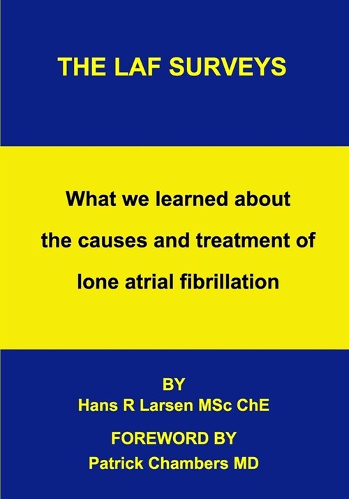 The LAF Surveys: What we learned about the causes and treatment of lone atrial fibrillation (Paperback)