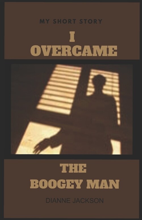 I Overcame the Boogey Man: My Short Story (Paperback)