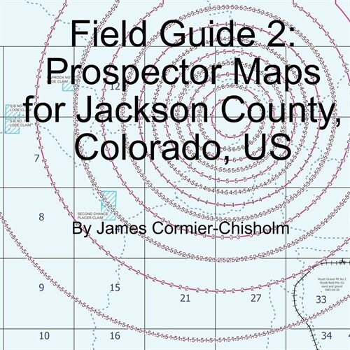 Field Guide 2: Prospector Maps for Jackson County, Colorado, US (Paperback)