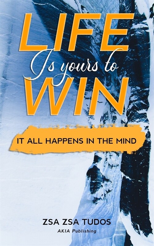 Life is yours to Win: It All Happens in The Mind (Paperback)