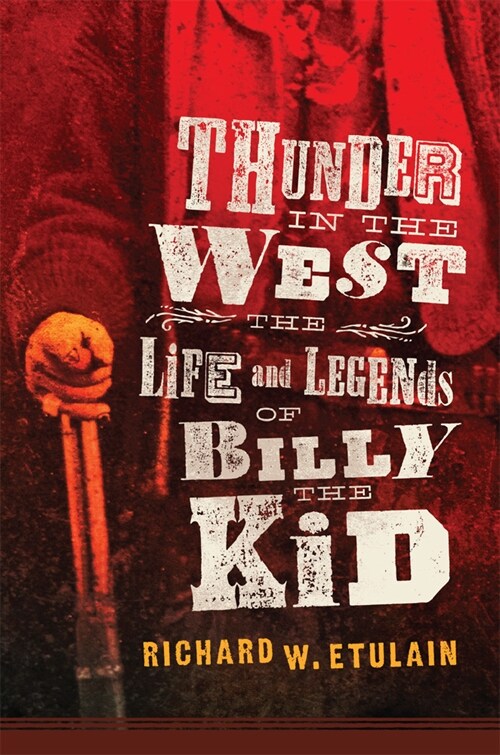 Thunder in the West: The Life and Legends of Billy the Kid Volume 32 (Hardcover)
