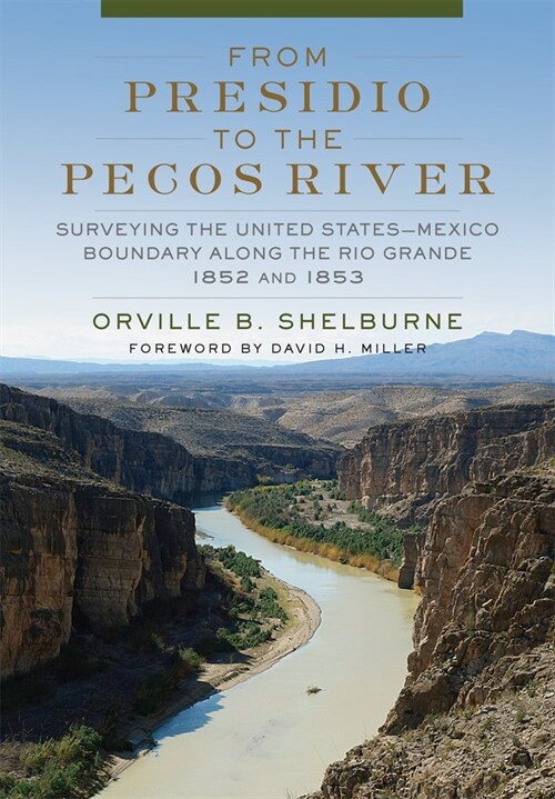 From Presidio to the Pecos River: Surveying the United States-Mexico Boundary Along the Rio Grande, 1852 and 1853 (Hardcover)