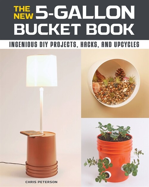 The New 5-Gallon Bucket Book: Ingenious DIY Projects, Hacks, and Upcycles (Paperback)