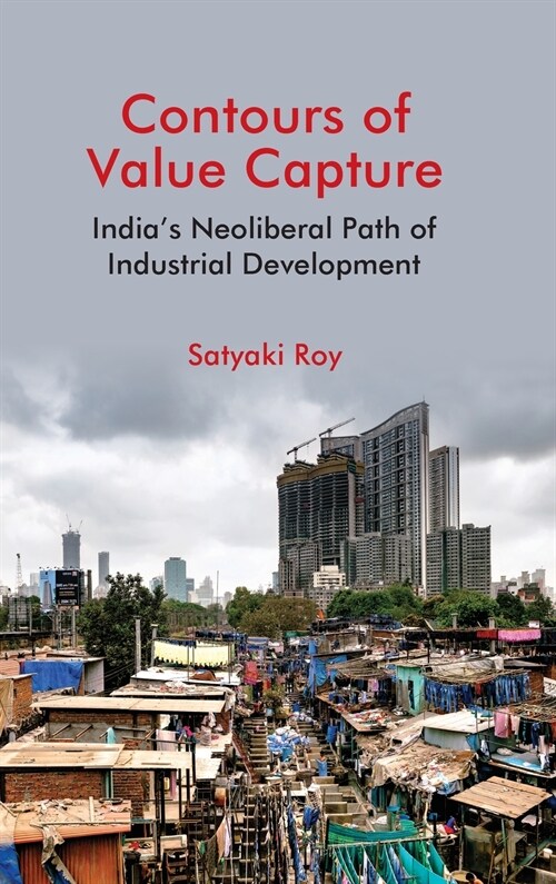 Contours of Value Capture : Indias Neoliberal Path of Industrial Development (Hardcover)