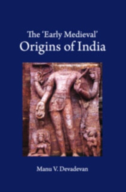 The early Medieval Origins of India (Hardcover)