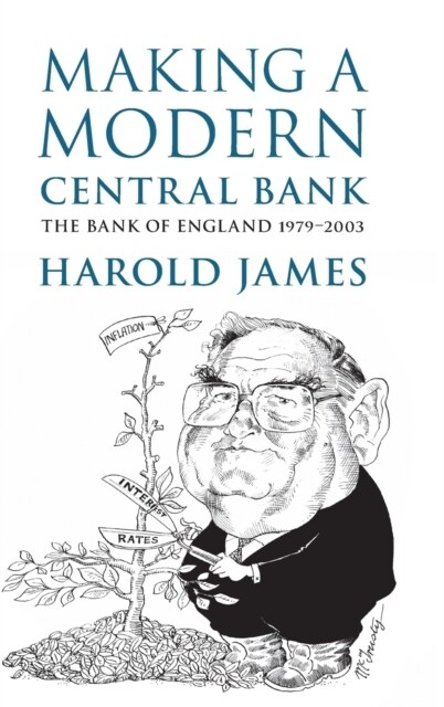 Making a Modern Central Bank : The Bank of England 1979-2003 (Hardcover)
