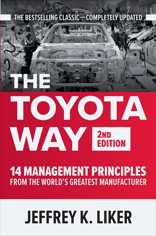The Toyota Way, Second Edition: 14 Management Principles from the Worlds Greatest Manufacturer (Hardcover, 2)