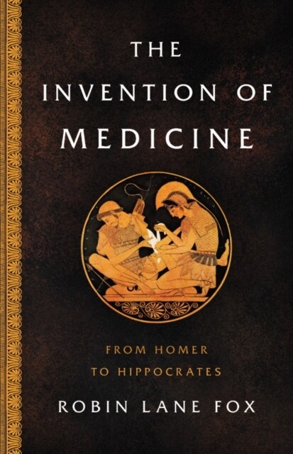 The Invention of Medicine: From Homer to Hippocrates (Hardcover)