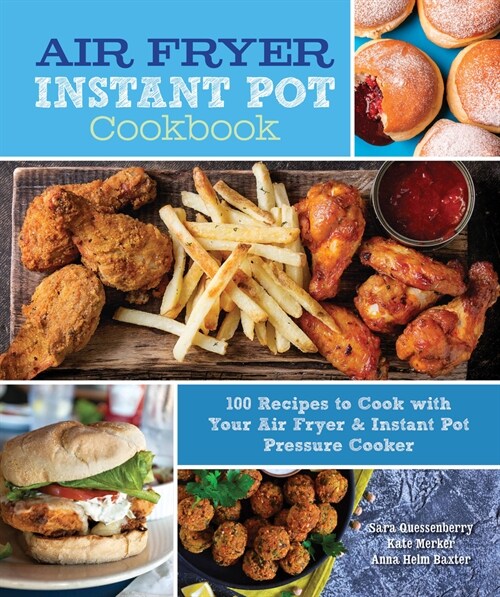 Air Fryer Instant Pot Cookbook: 100 Recipes to Cook with Your Air Fryer & Instant Pot Pressure Cooker (Hardcover)