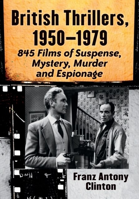 British Thrillers, 1950-1979: 845 Films of Suspense, Mystery, Murder and Espionage (Paperback)