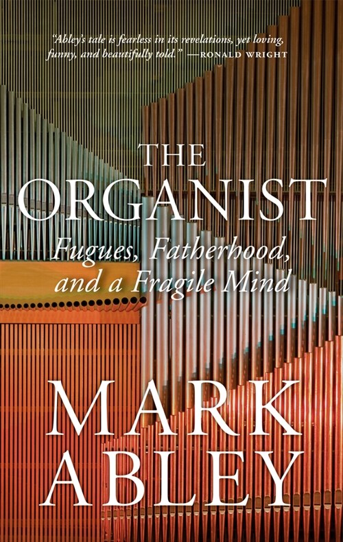 The Organist: Fugues, Fatherhood, and a Fragile Mind (Paperback)