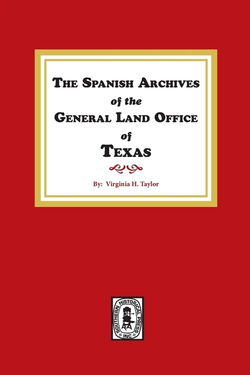 The Spanish Archives of the General Land Office of Texas. (Paperback)