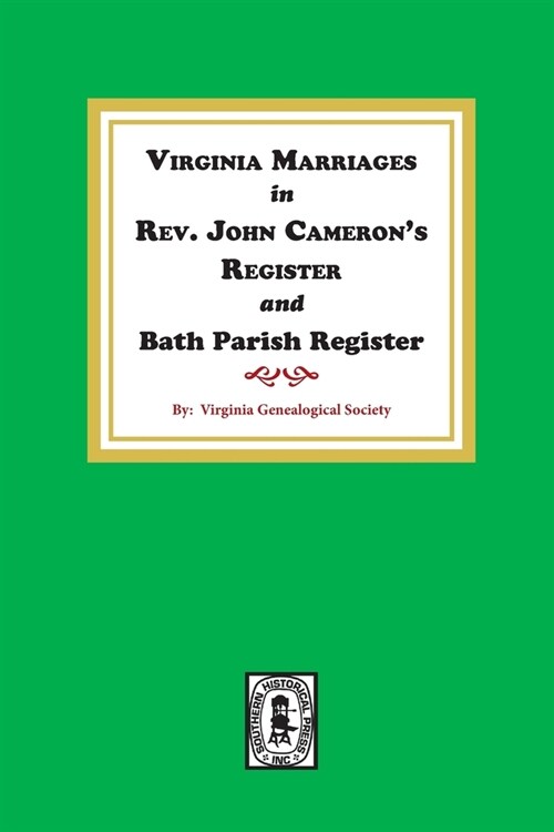 Virginia Marriages in Rev. John Camerons Register and Bath Parish Register, 1827-1897. (Paperback)